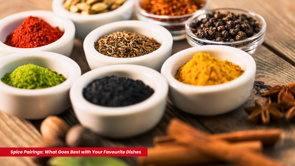 Spice Pairings: What Goes Best with Your Favourite Dishes