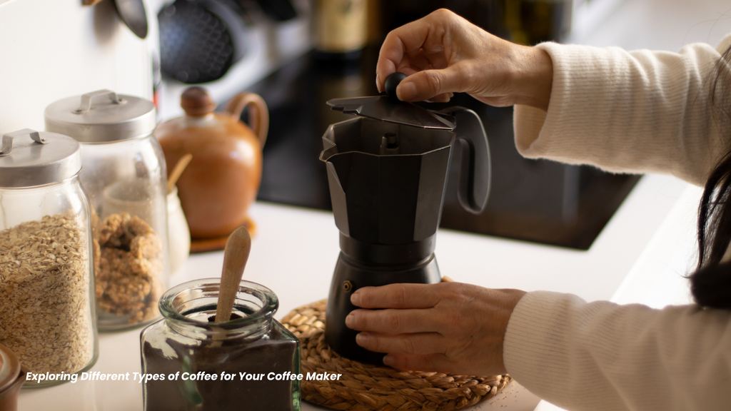 Exploring Different Types of Coffee For Your Coffee Maker