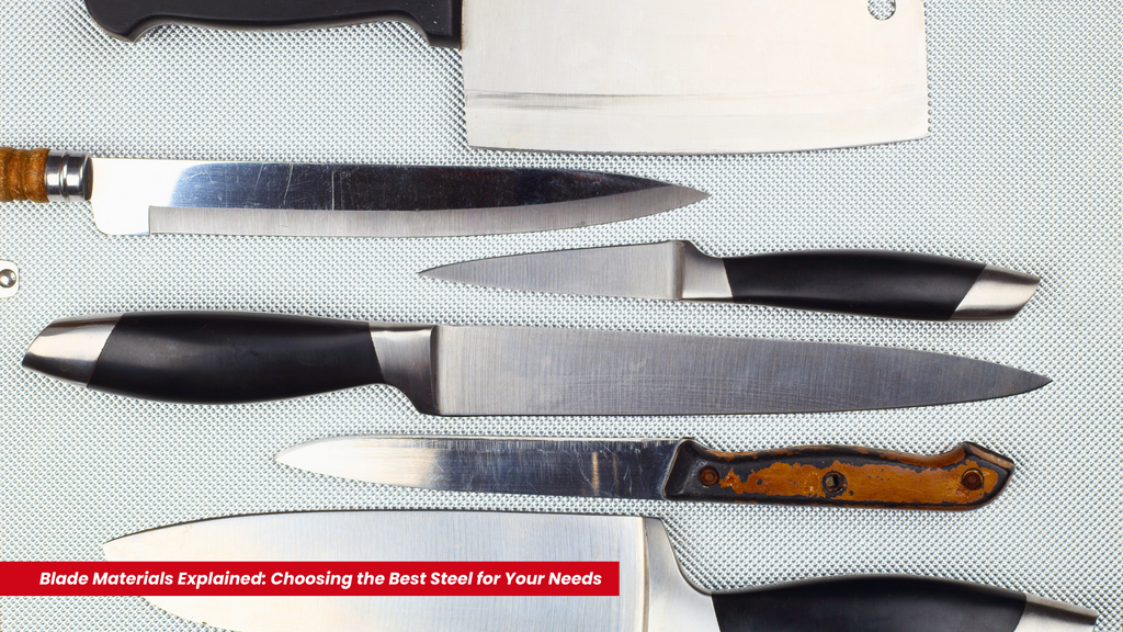 Blade Materials Explained: Choosing the Best Steel for Your Needs